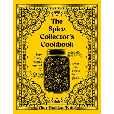 The Spice Collector's Cookbook: Easy Family Recipes Inspired by Spices from Across the Globe