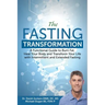 The Fasting Transformation: A Functional Guide to Burn Fat, Heal Your Body and Transform Your Life with Intermittent & Extended Fasting
