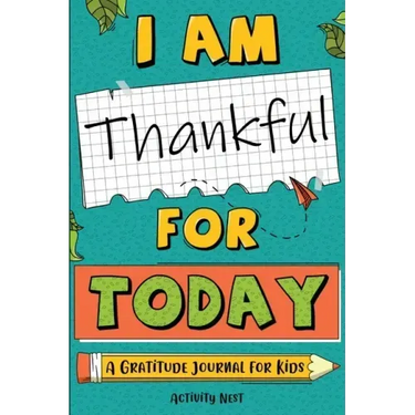 I Am Thankful for Today: A Gratitude Journal for Kids