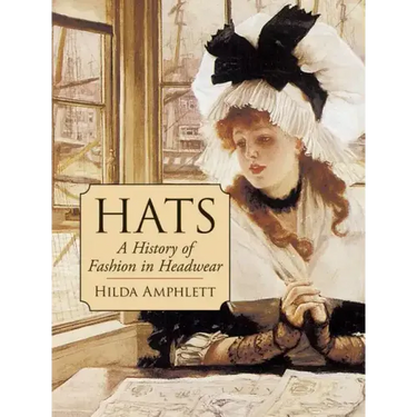 Hats: A History of Fashion in Headwear