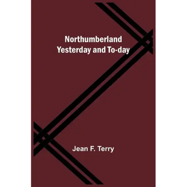Northumberland Yesterday and To-day