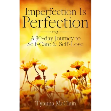 Imperfection Is Perfection: A 30-day Journey to Self-Care & Self-Love