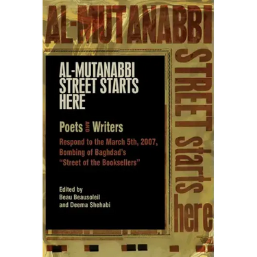 Al-Mutanabbi Street Starts Here: Poets and Writers Respond to the March 5th, 2007, Bombing of Baghdad's Street of the Booksellers