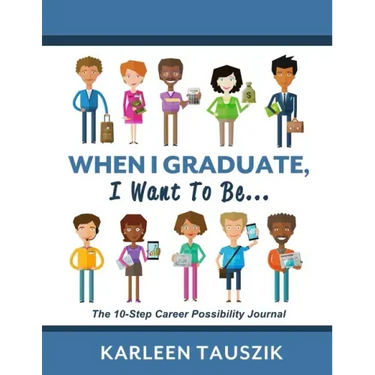 When I Graduate, I Want To Be...: The 10-Step Career Planning Journal
