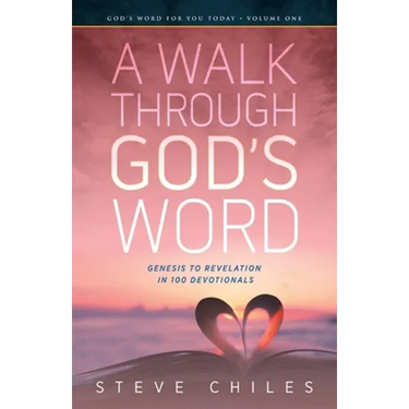 A Walk Through God's Word: Genesis to Revelation in 100 Devotionals Volume 1