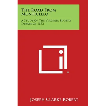 The Road from Monticello: A Study of the Virginia Slavery Debate of 1832