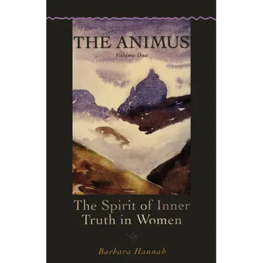 The Animus: The Spirit of Inner Truth in Women, Volume 1