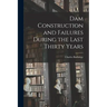 Dam Construction and Failures During the Last Thirty Years