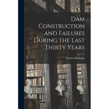 Dam Construction and Failures During the Last Thirty Years
