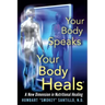 Your Body Speaks--Your Body Heals: A New Dimension in Nutritional Healing