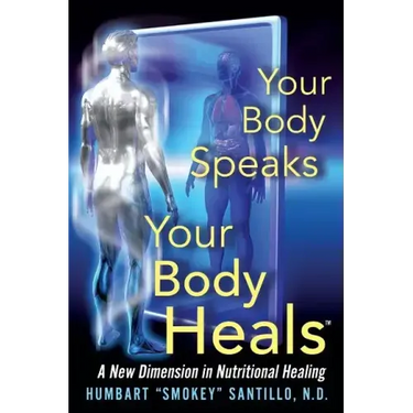 Your Body Speaks--Your Body Heals: A New Dimension in Nutritional Healing