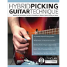Hybrid Picking Guitar Technique: Master the Techniques, Secrets & Versatility of Modern Hybrid Picking on Guitar