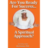 Are You Ready for Success, A Spiritual Approach?