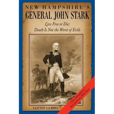 New Hampshire's General John Stark: Live Free or Die: Death Is Not the Worst of Evils