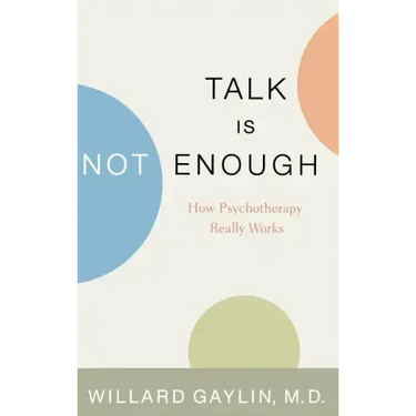 Talk Is Not Enough: How Psychotherapy Really Works