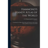 Hammond's Handy Atlas of the World: Containing New Maps of Each State and Territory in the United States and Every Country in the World