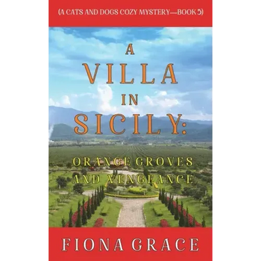 A Villa in Sicily: Orange Groves and Vengeance (A Cats and Dogs Cozy Mystery-Book 5)