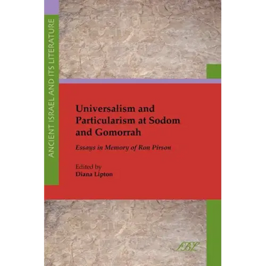 Universalism and Particularism at Sodom and Gomorrah: Essays in Memory of Ron Pirson