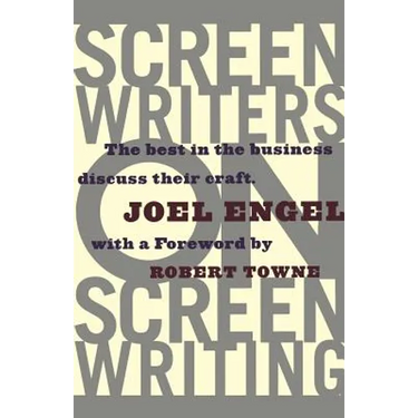 Screenwriters on Screen-Writing: The Best in the Business Discuss Their Craft