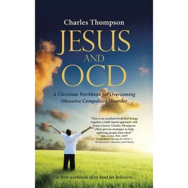 Jesus and Ocd: A Christian Workbook for Overcoming Obsessive Compulsive Disorder