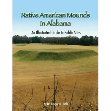 Native American Mounds in Alabama: An Illustrated Guide to Public Sites, Revised