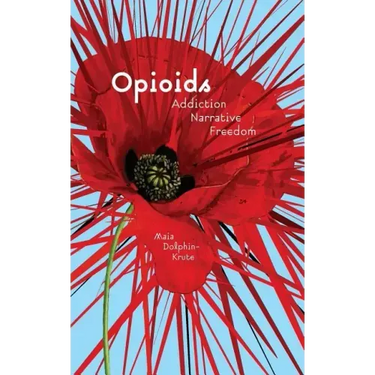 Opioids: Addiction, Narrative, Freedom