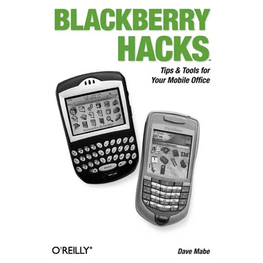 Blackberry Hacks: Tips & Tools for Your Mobile Office