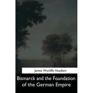 Bismarck and the Foundation of the German Empire