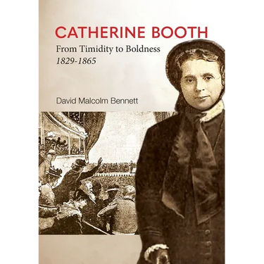 Catherine Booth: From Timidity to Boldness 1829-1865