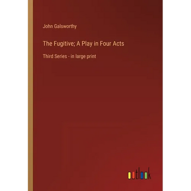 The Fugitive; A Play in Four Acts: Third Series - in large print