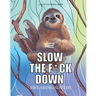 Slow the f*ck down Swearing sloths: Cursing Animals Coloring Book