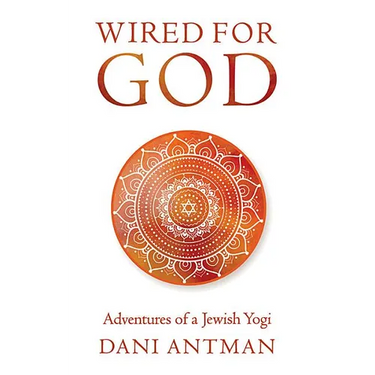 Wired for God: Adventures of a Jewish Yogi
