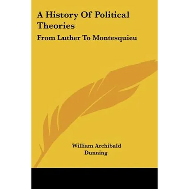 A History Of Political Theories: From Luther To Montesquieu