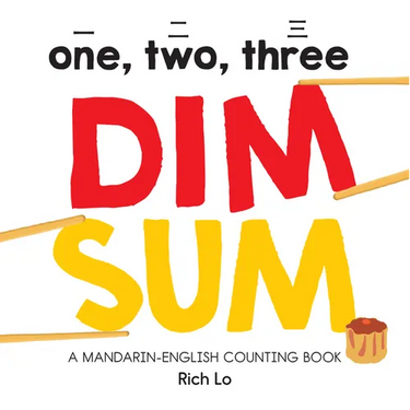 One, Two, Three Dim Sum: A Mandarin-English Counting Book for Young Foodies. Teaches Diversity with Colorful Illustrations