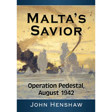 Malta's Savior: Operation Pedestal, August 1942