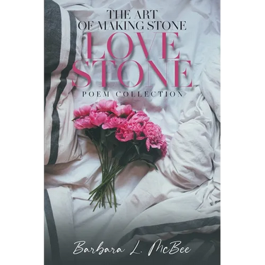 The Art of Making Stone Love Stone: Poem Collection