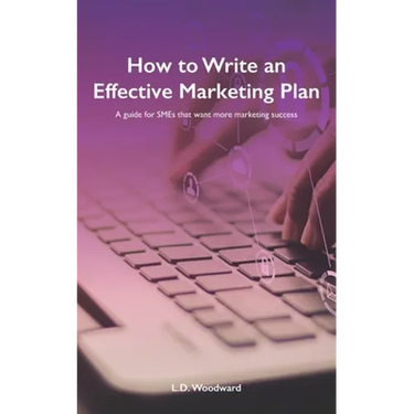 How to Write an Effective Marketing Plan: A guide for SMEs that want more marketing success