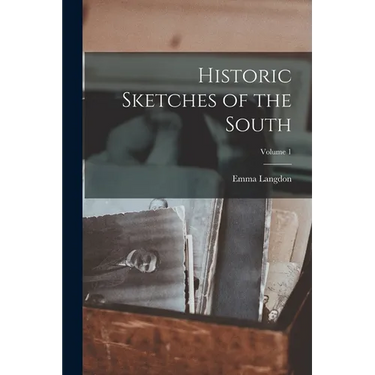 Historic Sketches of the South; Volume 1