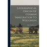 Geographical Origin Of German Immigration To Wisconsin