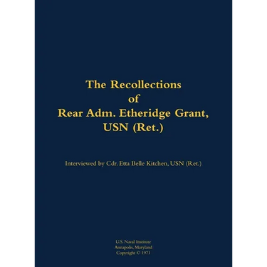 The Recollections of Rear Adm. Etheridge Grant, USN (Ret.): 1902-1988