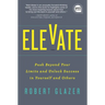 Elevate: Push Beyond Your Limits and Unlock Success in Yourself and Others