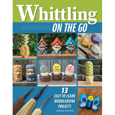 Whittling on the Go: 13 Easy-To-Learn Woodcarving Projects