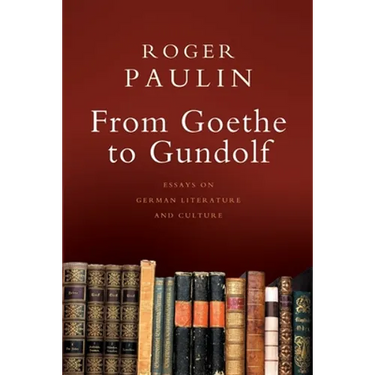 From Goethe to Gundolf: Essays on German Literature and Culture