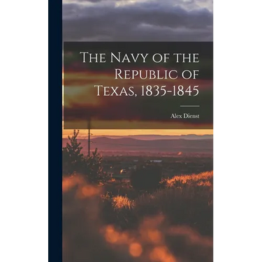 The Navy of the Republic of Texas, 1835-1845