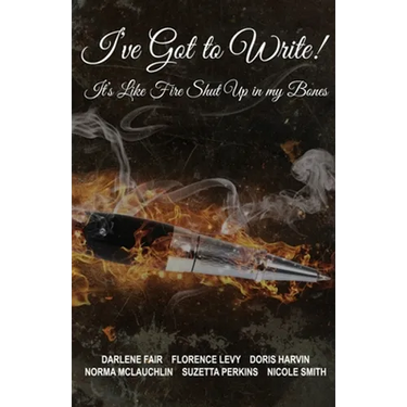 I've Got to Write!: It's Like Fire Shut Up in My Bones!