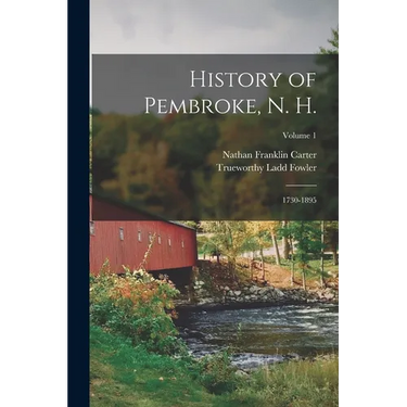 History of Pembroke, N. H.: 1730-1895; Volume 1