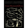 Cross-Shattered Christ: Meditations on the Seven Last Words