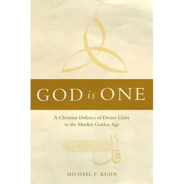 God Is One: A Christian Defence of Divine Unity in the Muslim Golden Age