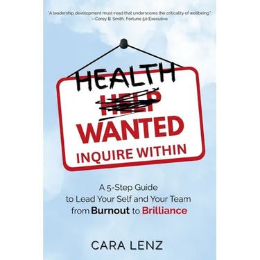 Health Wanted Inquire Within: A 5-Step Guide to Lead Your Self and Your Team from Burnout to Brilliance
