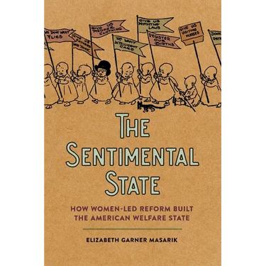 Sentimental State: How Women-Led Reform Built the American Welfare State
